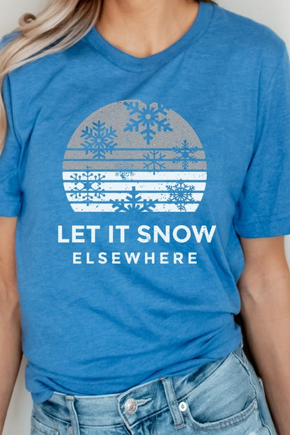 Let It Snow Elsewhere Snowflake Winter Graphic Tee